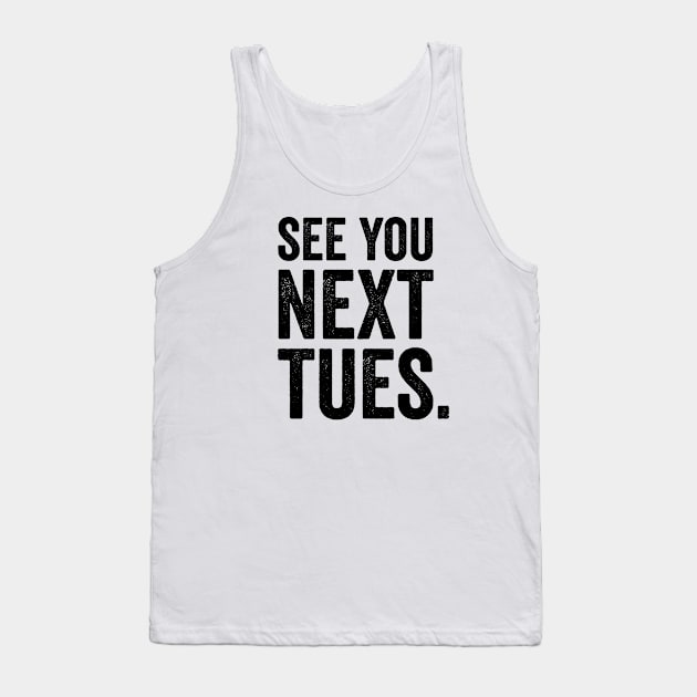 See You Next Tuesday - Funny Swearing Tank Top by Elsie Bee Designs